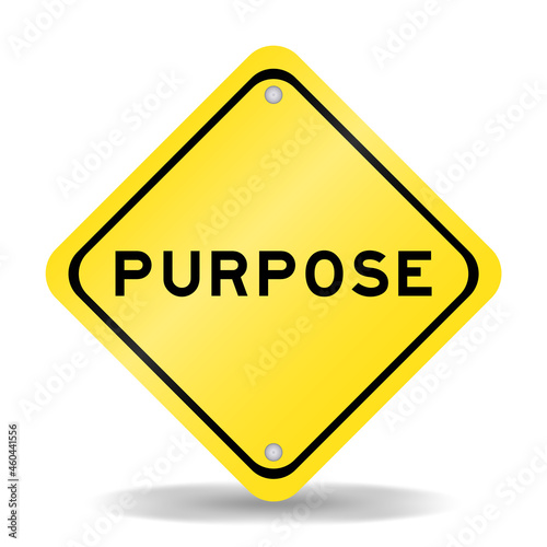 Yellow color transportation sign with word purpose on white background