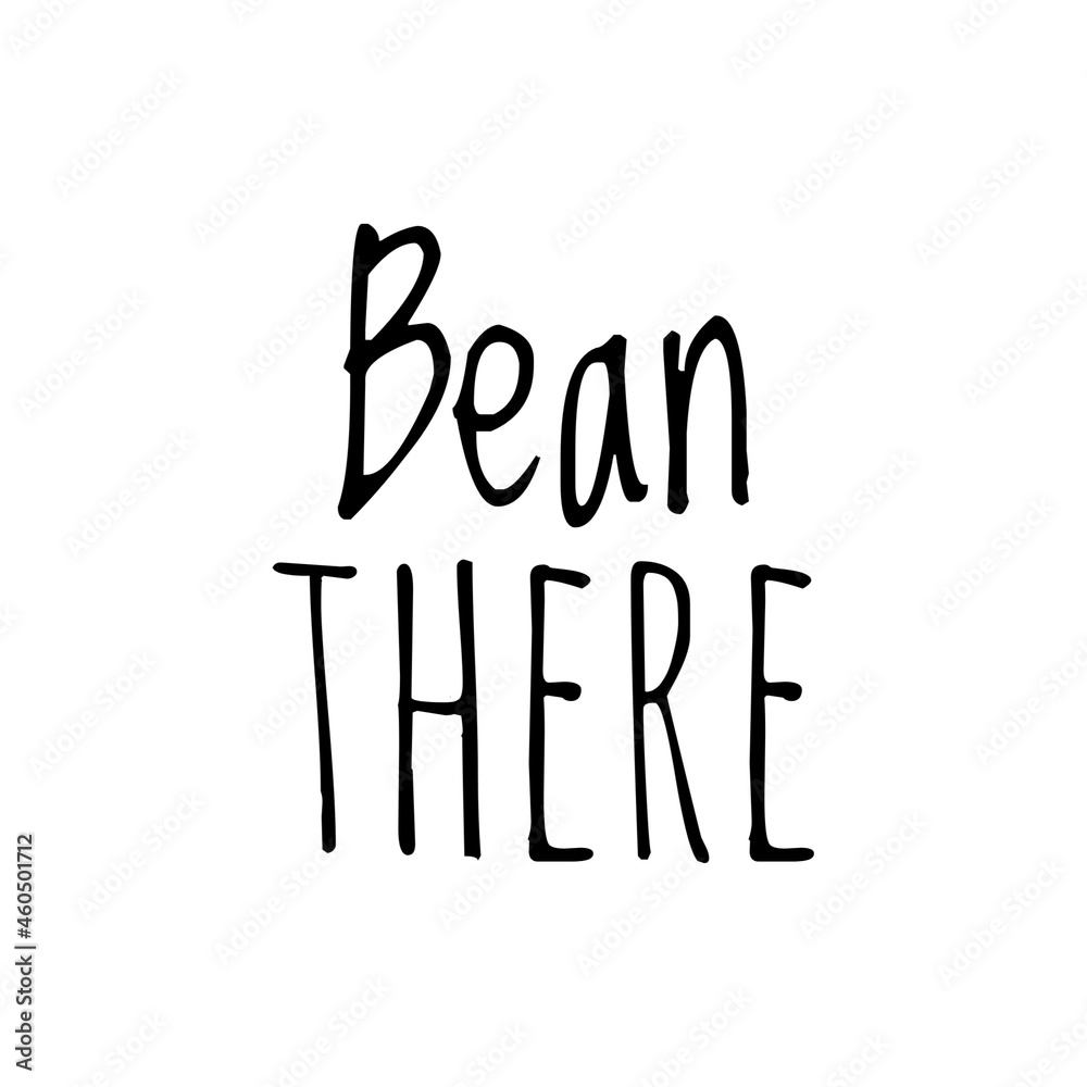 ''Bean there'' Funny Quote Illustration ''Bean there'' Funny Quote Illustration