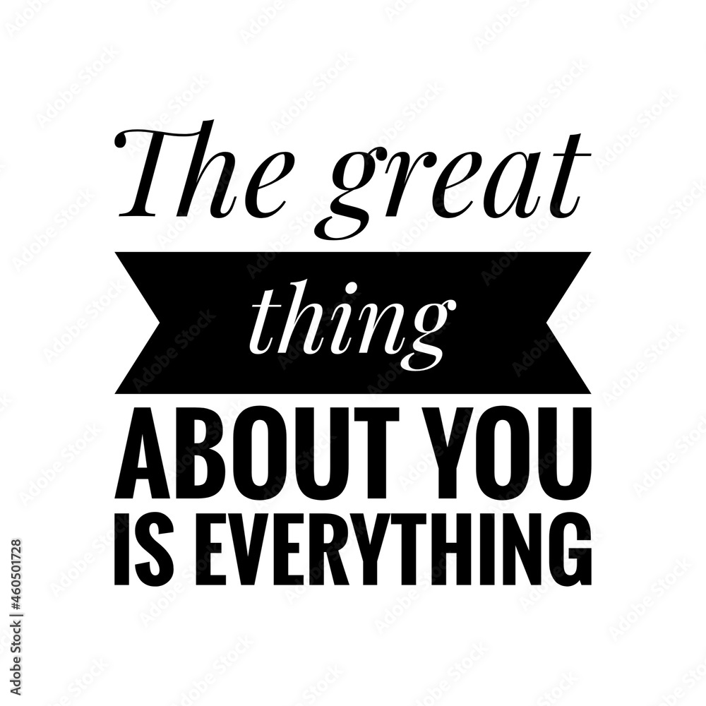 Obraz premium ''The great thing about you is everything'' Quote Illustration