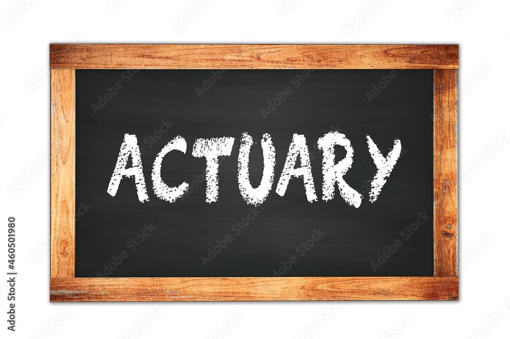 ACTUARY text written on wooden frame school blackboard. ACTUARY text written on wooden frame school blackboard.