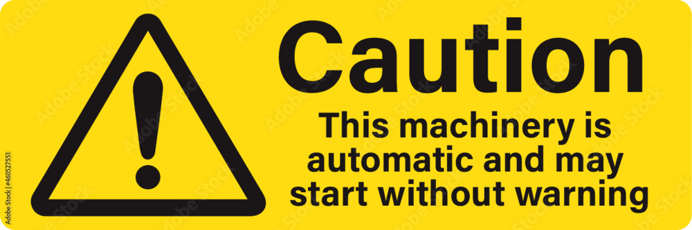 Caution this machinery is automatic and may start without warning Caution this machinery is automatic and may start without warning