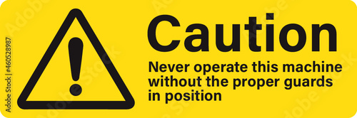Caution never operate this machine without the proper guards in position