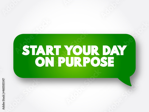 Start Your Day On Purpose text message bubble, concept background