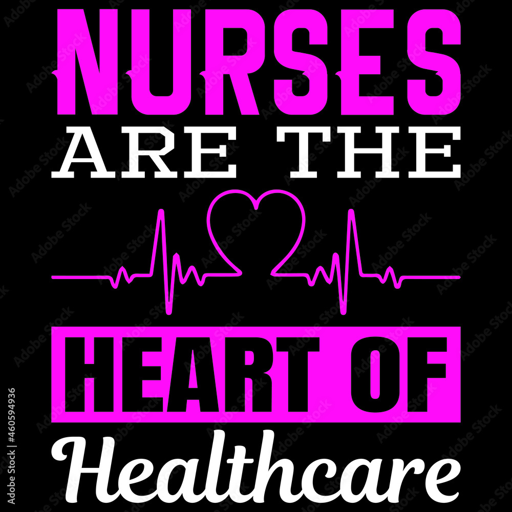 Nurses are the heart of healthcare...t-shirt design