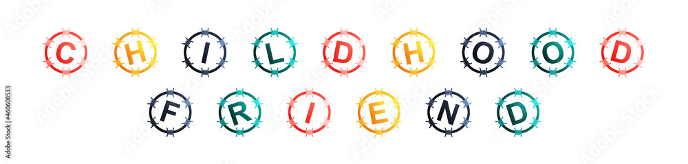 Childhood Friend - text written in colorful circles on white background Childhood Friend - text written in colorful circles on white background