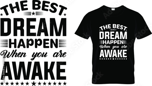 T shirt design with massage  the best dream happen when you are awake. motivational t shirt design templet easy to print all purpose for man, women and children.
