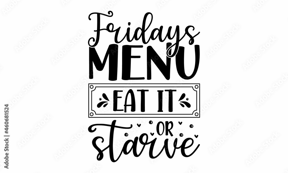 Fototapeta premium Fridays menu eat it or starve, life is gouda, Vector vintage illustration, Conceptual handwritten phrase Home and Family T shirt hand lettered calligraphic design, Inspirational vector, Inspirational