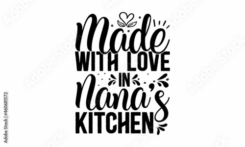 Made with love in nana's kitchen, Instant adult, Inspirational vector, Modern hand written print design for decoration isolated on white background, Food related modern lettering quote,