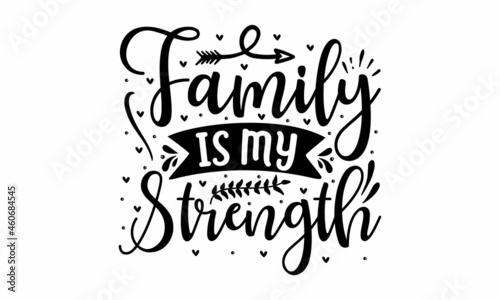 Family is my strength, Conceptual handwritten phrase Home and Family, raphe design for print tee, shirt, banner, Coronavirus concept, Motivation quote, Hand lettering typography poster photo