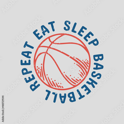 t shirt design eat sleep basketball repeat with basketball vintage illustration