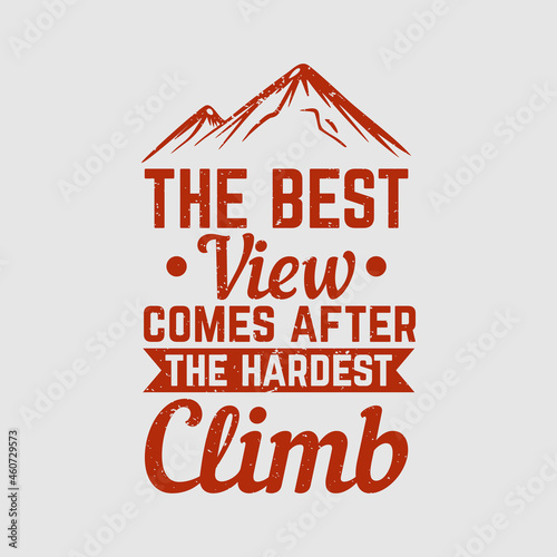 t shirt design the best view comes after the hardest climb with mountain vintage illustration