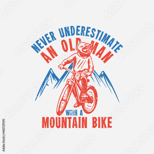 t shirt design never underestimate an old man with a mountain bike with mountain biker vintage illustration