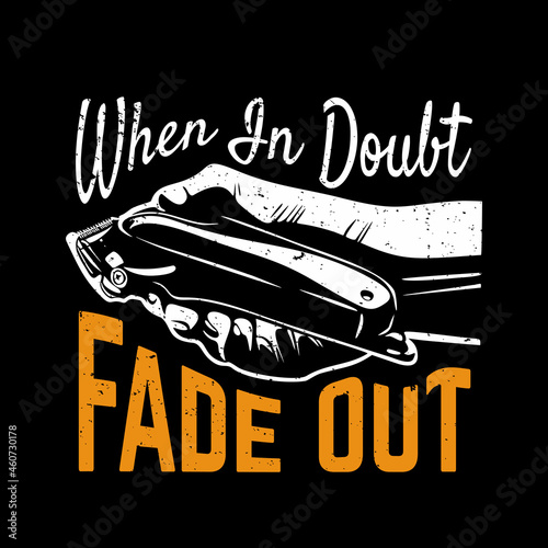 t shirt design when in doubt fade out with hand holding hair clipper and black background vintage illustration