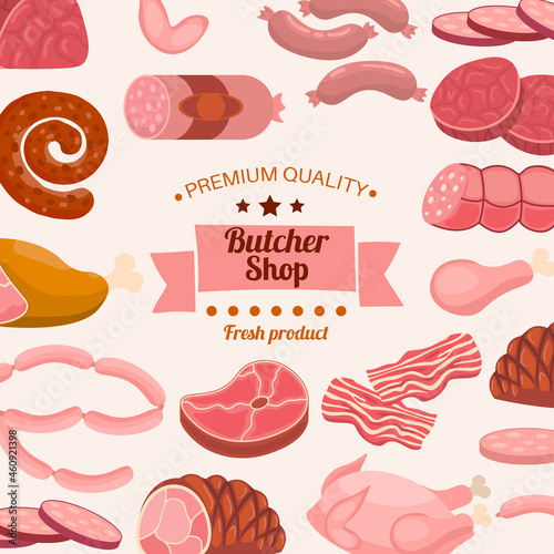 Butcher Shop poster, flyer, card. Cartoon fresh raw meat in flat style. Chicken and bacon, steak and sausages, Krakow sausage and ham, tenderloin. Meat products and ingredients.