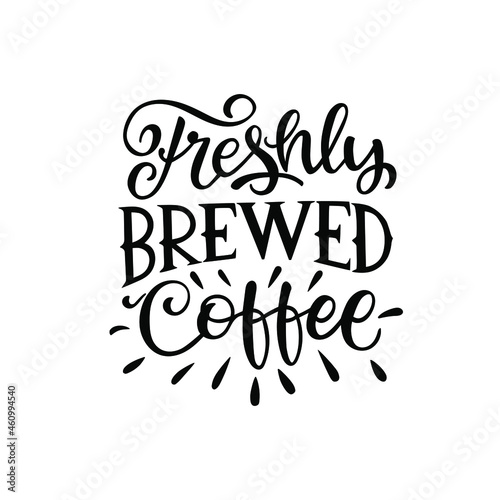 Vector lettering illustration of "Freshly brewed Coffee" on white background. The inscription about coffee. Lettering for coffee shop, restaurant, poster.