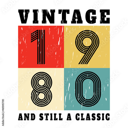 vintage 1980 and still a classic, 1980 birthday typography design for T-shirt