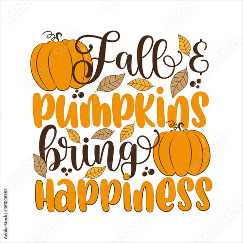 Fall and pumpkins bring happiness - funny thanksgiving text, with pumpkin and leaves. Good for greeting card and t-shirt print, flyer, poster design, mug.
