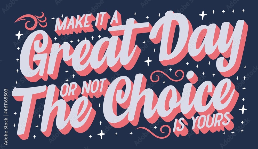 Make It A Great Day Or Not The Choice Is Yours