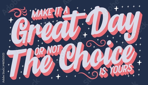 Make it a great day or not the choice is yours typography vector design template