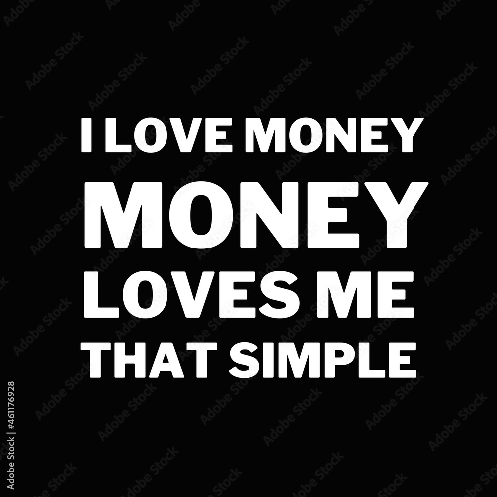 Money and motivational quotes for success. Positive messages for difficult times - I love money. Money loves e.That simple.