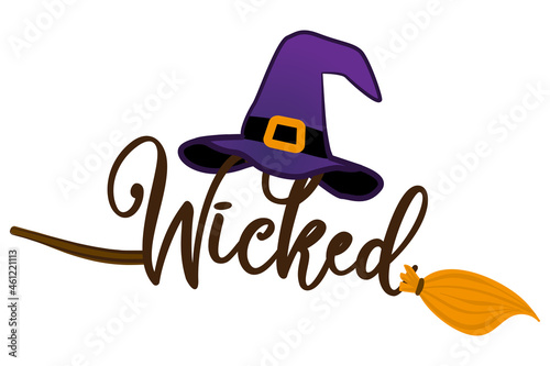 Wicked - Halloween quote on white background with broom, bats, witch hat and Witch's legs. Good for t-shirt, mug, scrap booking, gift, printing press. Holiday quotes. 