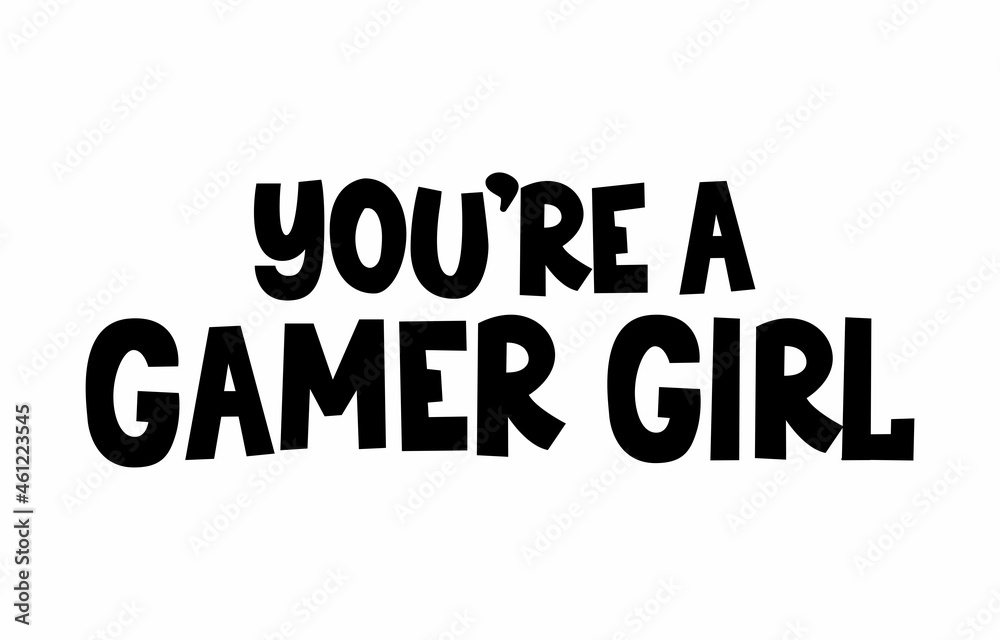 You're a gamer girl inspirational lettering design isolated on white background. Gamer quote for poster, card, textile etc. Flat style vector illustration You're a gamer girl inspirational lettering design isolated on white background. Gamer quote for poster, card, textile etc. Flat style vector illustration