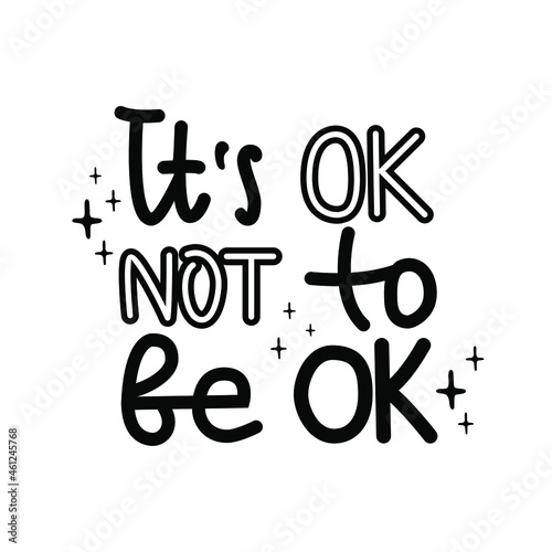It is ok not to be ok lettering vector quote. Support people with mental disorders. Raise awareness to mental health. Suicide prevention. Design for cards, poster, social media.