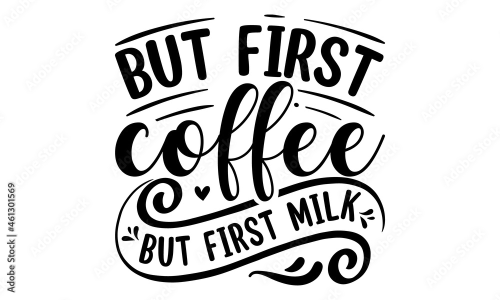 But first coffee but first milk, Hand drawn typography phrases, background inspirational positive quotes, motivational, typography, lettering design, Mothers day typographic vector But first coffee but first milk, Hand drawn typography phrases, background inspirational positive quotes, motivational, typography, lettering design, Mothers day typographic vector