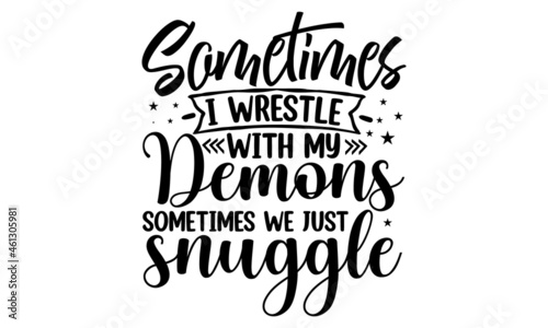 Sometimes i wrestle with my demons sometimes we just snuggle, New Grandmother Shirt , Grand mother, Grand Parent , funny grandma, Vector illustration design for fashion fabric
