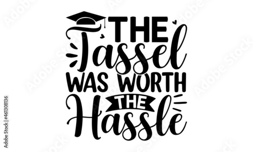 the tassel was worth the hassle,  White background, apparel typography illustration, graduation class of 2022, senior class of 2022 this is our year,  high school, college congratulation graduate