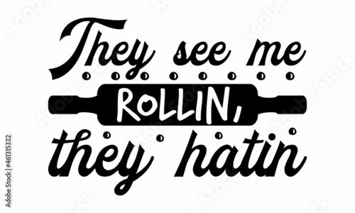 They see me Rollin, they hati, Vector vintage illustration, Conceptual handwritten phrase Home and Family  hand lettered calligraphic design, Inspirational vector, Food related modern lettering quote