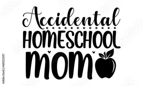 Accidental homeschool mom,  Vector Home School calligraphy lettering on isolated background. Studying at home online. Illustration education emblem, Design Card Cover Sign School Quotes Mom Teacher