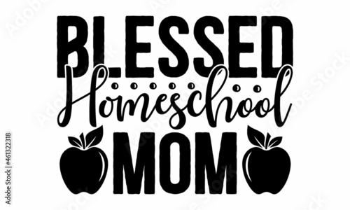 Blessed homeschool mom, Homeschool Lettering Quotes Motivational Inspirational Printable Poster Wall Sticker, Typography design for logo, card, poster, print