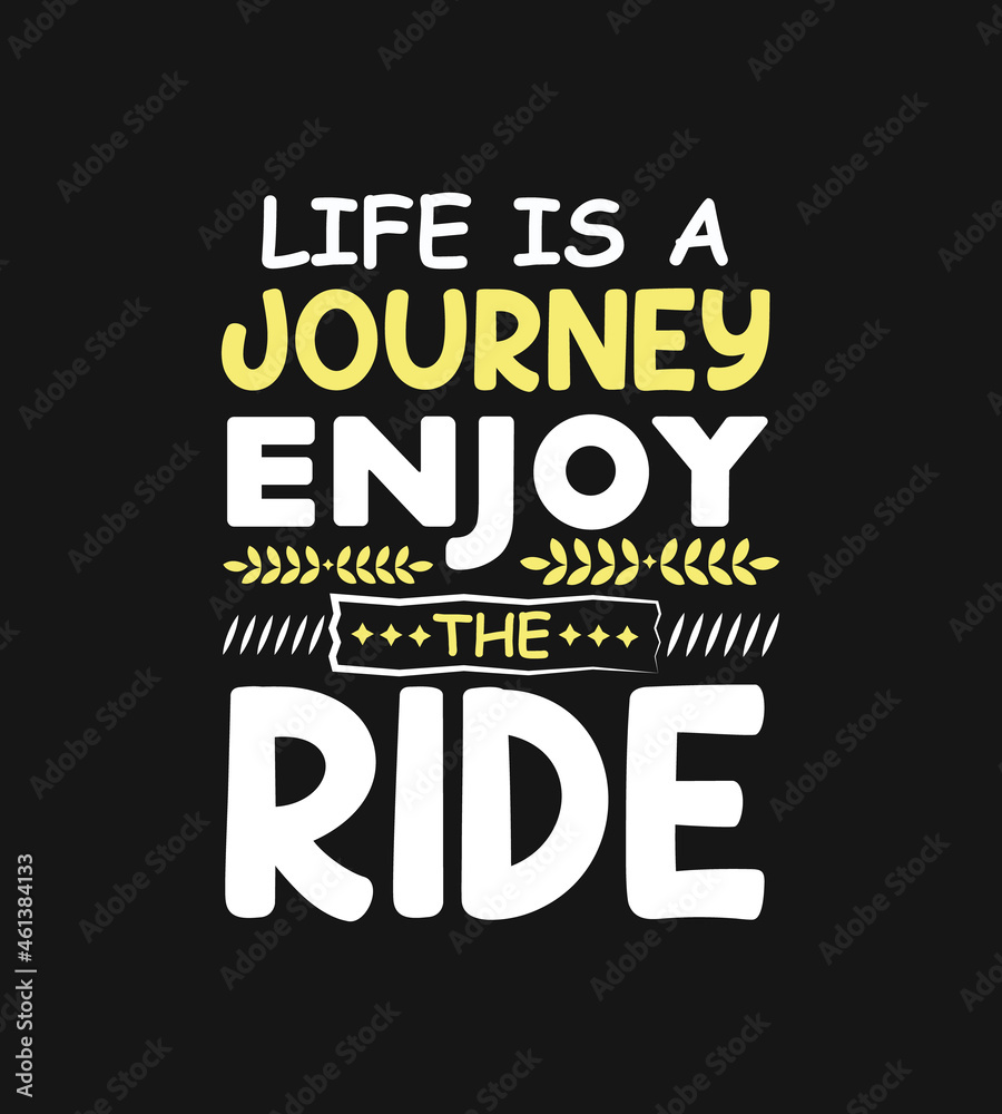 Life is a journey enjoy the ride inspiration and motivational quote typography lettering design