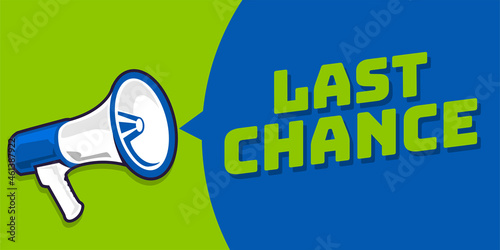 Megaphone with speech bubble and last chance announcement