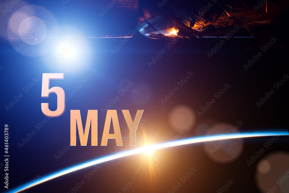 May 5th. Day 5 of month, Calendar date. The spaceship near earth globe planet with sunrise and calendar day. Elements of this image furnished by NASA. Spring month, day of the year concept.