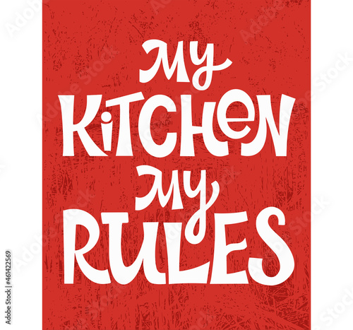 My Kitchen My Rules text. Handwritten calligraphy text for inspirational posters, cards and social media content.