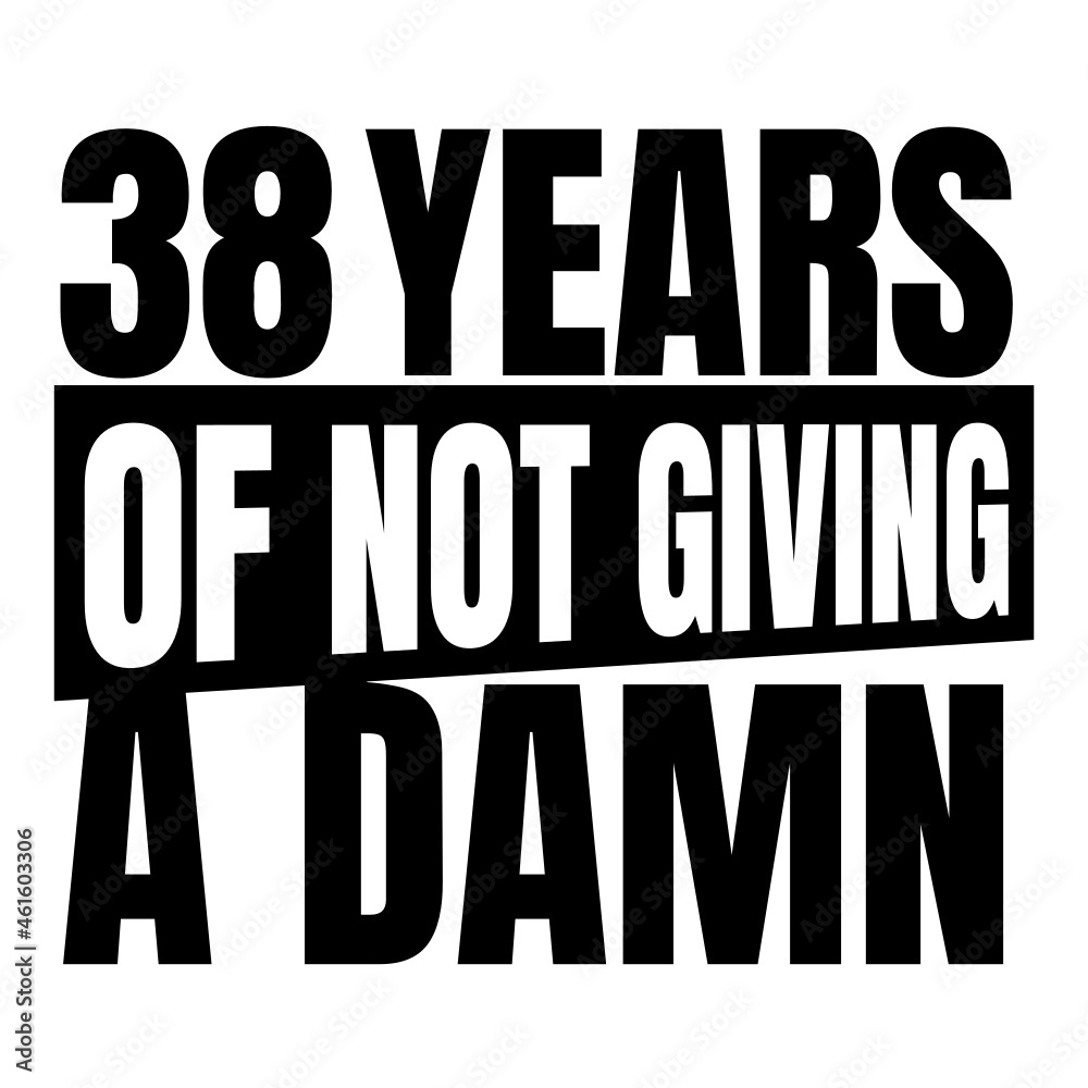 38 Years of not giving a damn, thirty eight, Birthday, 38th Birthday Gifts for Men Women 38 Years of not giving a damn, thirty eight, Birthday, 38th Birthday Gifts for Men Women