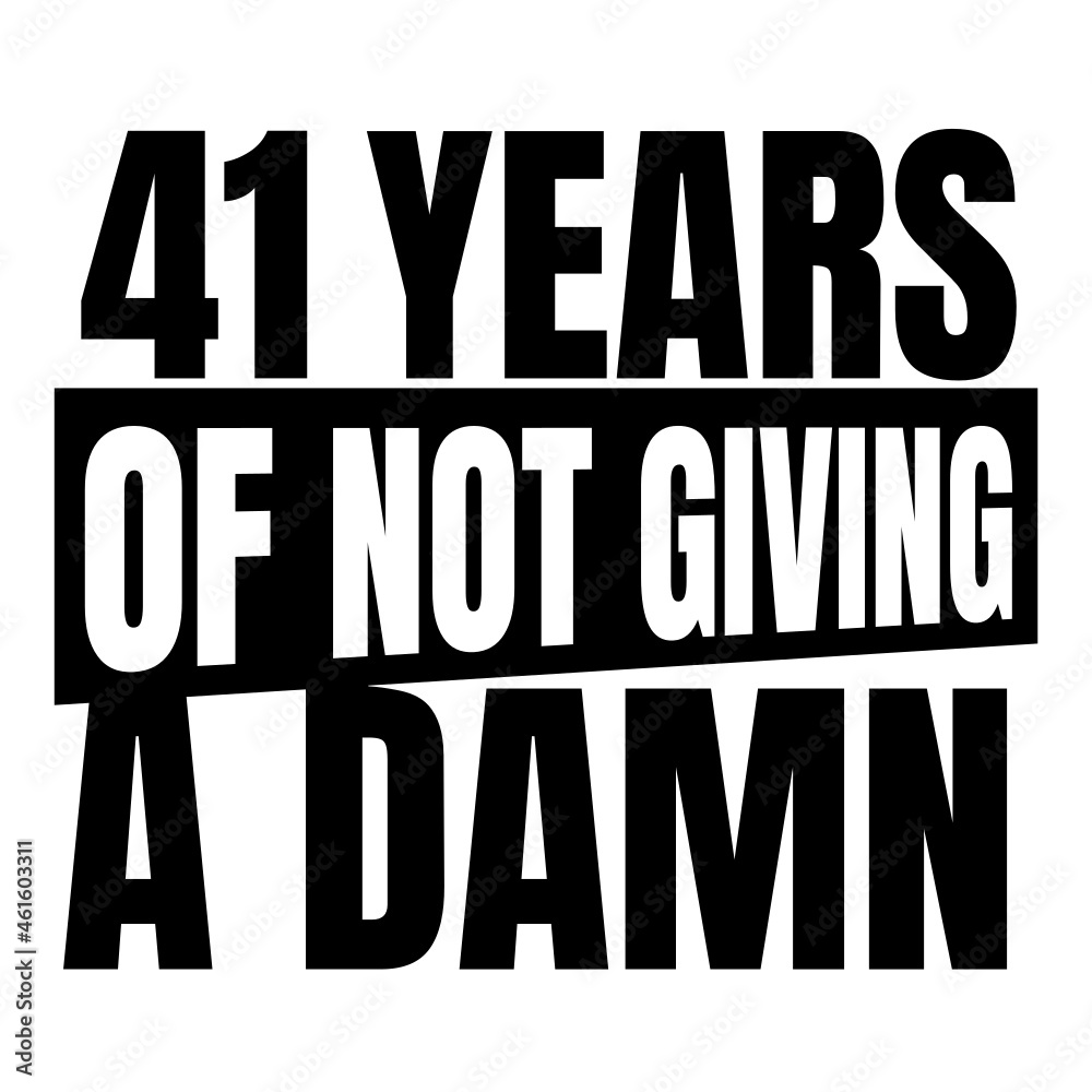 41 Years of not giving a damn, forty one, Birthday, 41th Birthday Gifts for Men Women 41 Years of not giving a damn, forty one, Birthday, 41th Birthday Gifts for Men Women