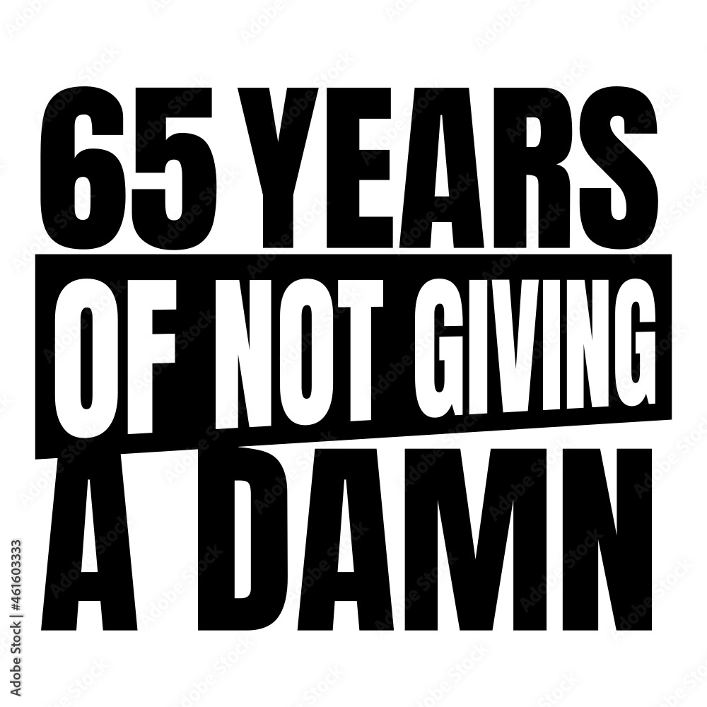 65 Years of not giving a damn, sixty five, Birthday, 65th Birthday Gifts for Men Women 65 Years of not giving a damn, sixty five, Birthday, 65th Birthday Gifts for Men Women