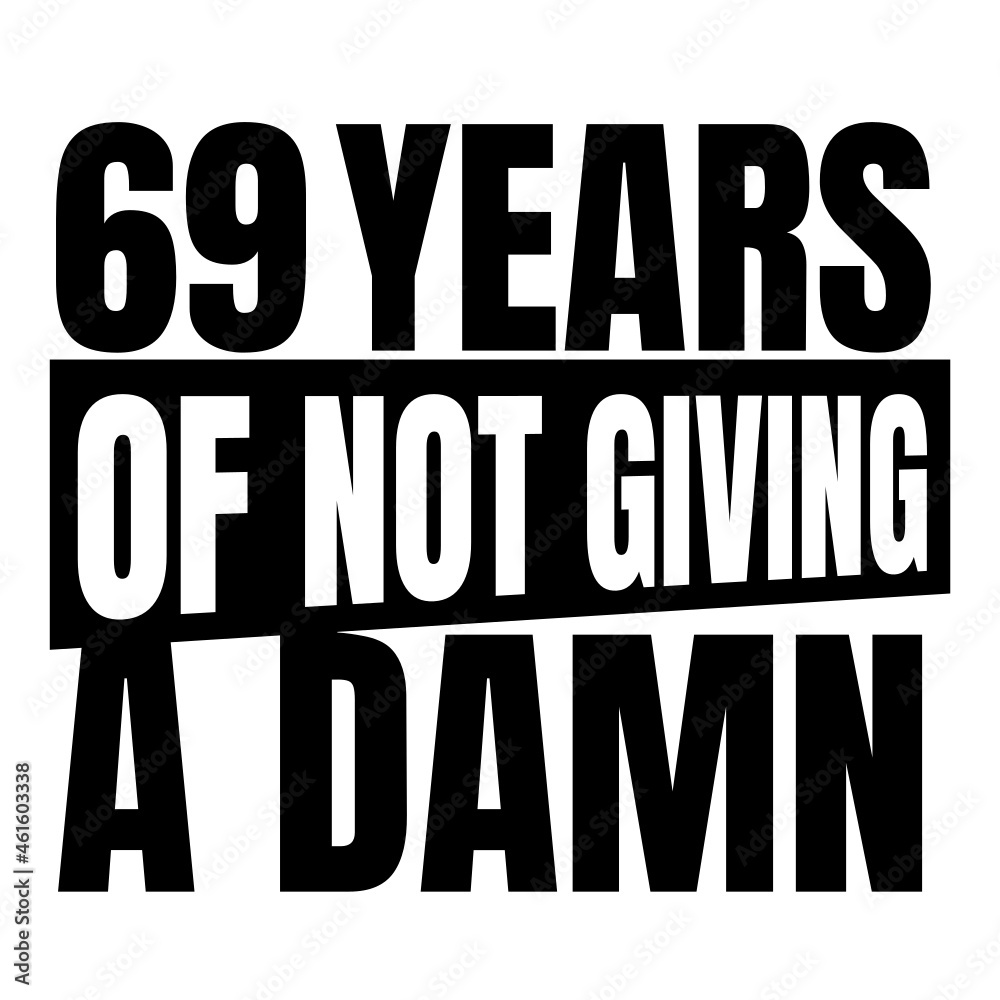 69 Years of not giving a damn, sixty nine, Birthday, 69th Birthday Gifts for Men Women 69 Years of not giving a damn, sixty nine, Birthday, 69th Birthday Gifts for Men Women