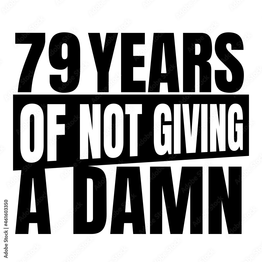 79 Years of not giving a damn, seventy nine, Birthday, 79th Birthday Gifts for Men Women 79 Years of not giving a damn, seventy nine, Birthday, 79th Birthday Gifts for Men Women