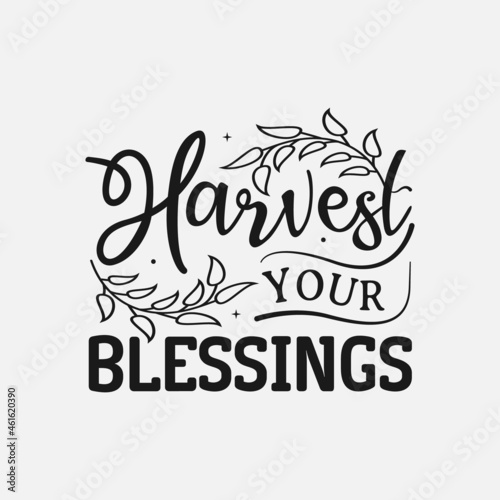 Harvest Your Blessings lettering, thanksgiving quotes for sign, greeting card, t shirt and much more