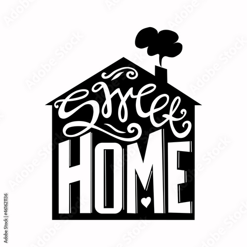 Sweet home hand-drawn poster. Silhouette of a house. Calligraphy. Vector illustration