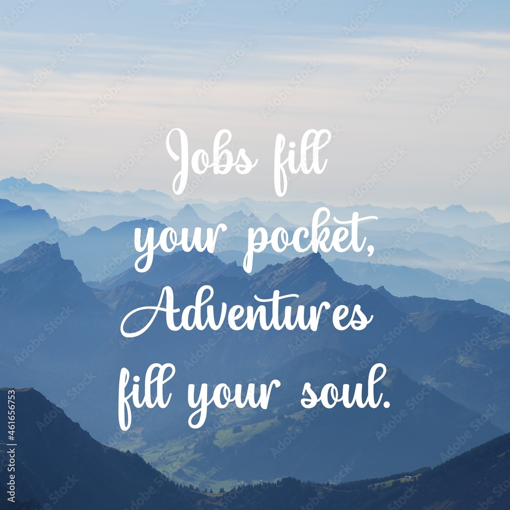 Plakat Travel and inspirational quotes. Positive messages for tough times.Quotes for posting on social media - Jobs fill your pocket adventures fill your soul.