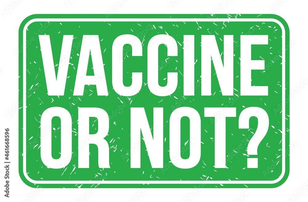 VACCINE OR NOT?, words on green rectangle stamp sign VACCINE OR NOT?, words on green rectangle stamp sign