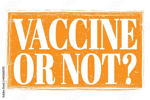 VACCINE OR NOT?, words on orange grungy stamp sign