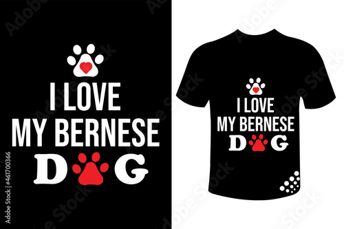 I love my Bernese dog motivational typography t-shirt design quote 