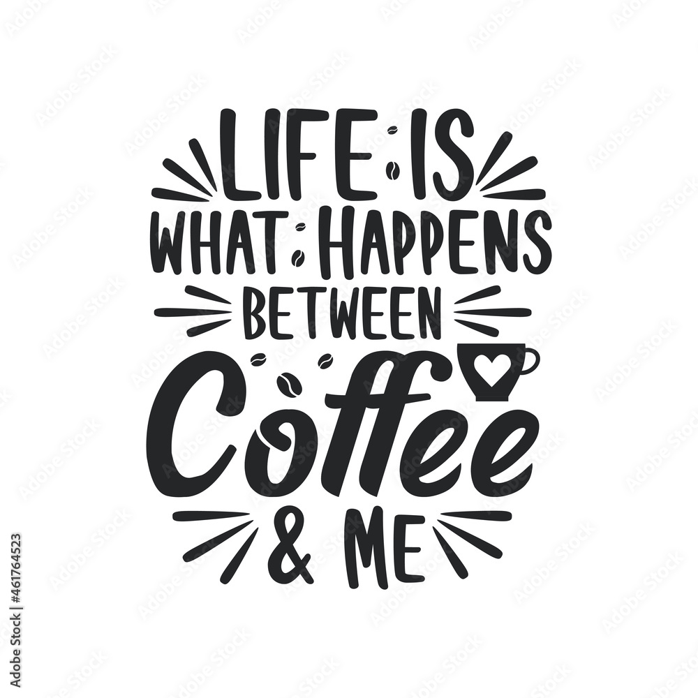 Typography quotes for coffee lovers, Life is what happens between coffee and me Typography quotes for coffee lovers, Life is what happens between coffee and me