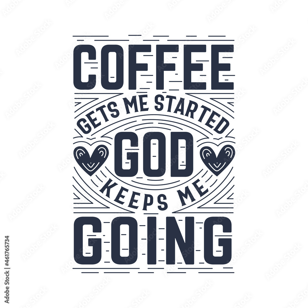 Obraz premium Coffee gets me started God keeps me going, Typography quotes for coffee lovers
